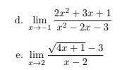 2x2 + 3x +1
d. lim
1-1 r2 - 2x – 3
4x + I – 3
e. lim
x - 2
