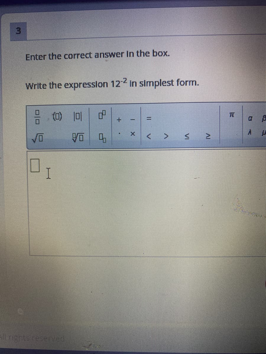 Enter the correct answer in the box.
Write the expression 12 in simplest form.
(1) 0|
TO
VI
+.
