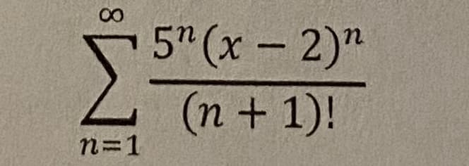 5" (x- 2)"
Σ
(n + 1)!
n=1
