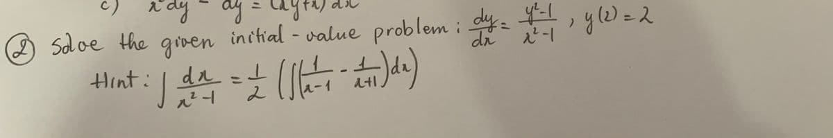 c) a'dy- ag
) Sdoe the given inctial - alue problem i
%3D
initial
y(2)=2
diパ-1
Hint:
dn
%3D
