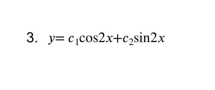 3. y= c,cos2x+c2sin2x
