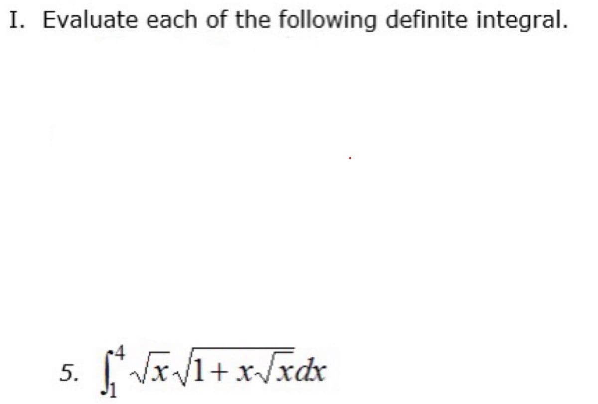 I. Evaluate each of the following definite integral.
NIV1+x/xdx
5.
