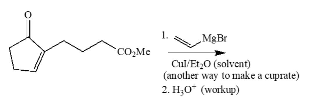 1.
MgBr
CO,Me
Cul/Et2O (solvent)
(another way to make a cuprate)
2. H;O* (workup)
