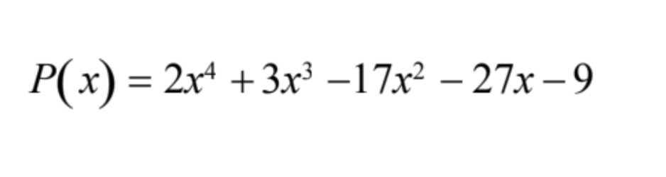 P(x) = 2x¹ + 3x³ −17x² −27x-9