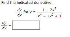 Find the indicated derivative.
1- 2x?
x* - 2x2 + 3
dy
for y
dx
=
4
dy
dx
