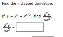 Find the indicated derivative.
If y = x - x/2, find
dx2
dx?
