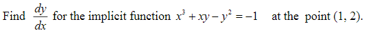 dy
for the implicit function x' +xy - y² = -1
dx
at the point (1, 2).
Find
