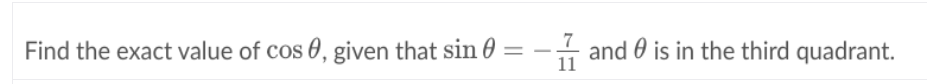 Find the exact value of cos 0, given that sin 0
-i and 0 is in the third quadrant.
11
%3|
