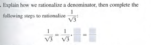 . Explain how we rationalize a denominator, then complete the
1
following steps to rationalize
V3
1
1
V3
V3
