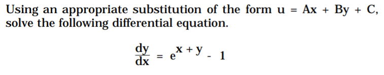 Using an appropriate substitution of the form u = Ax + By + C,
solve the following differential equation.
dy
х+у
dx
= e* +y
