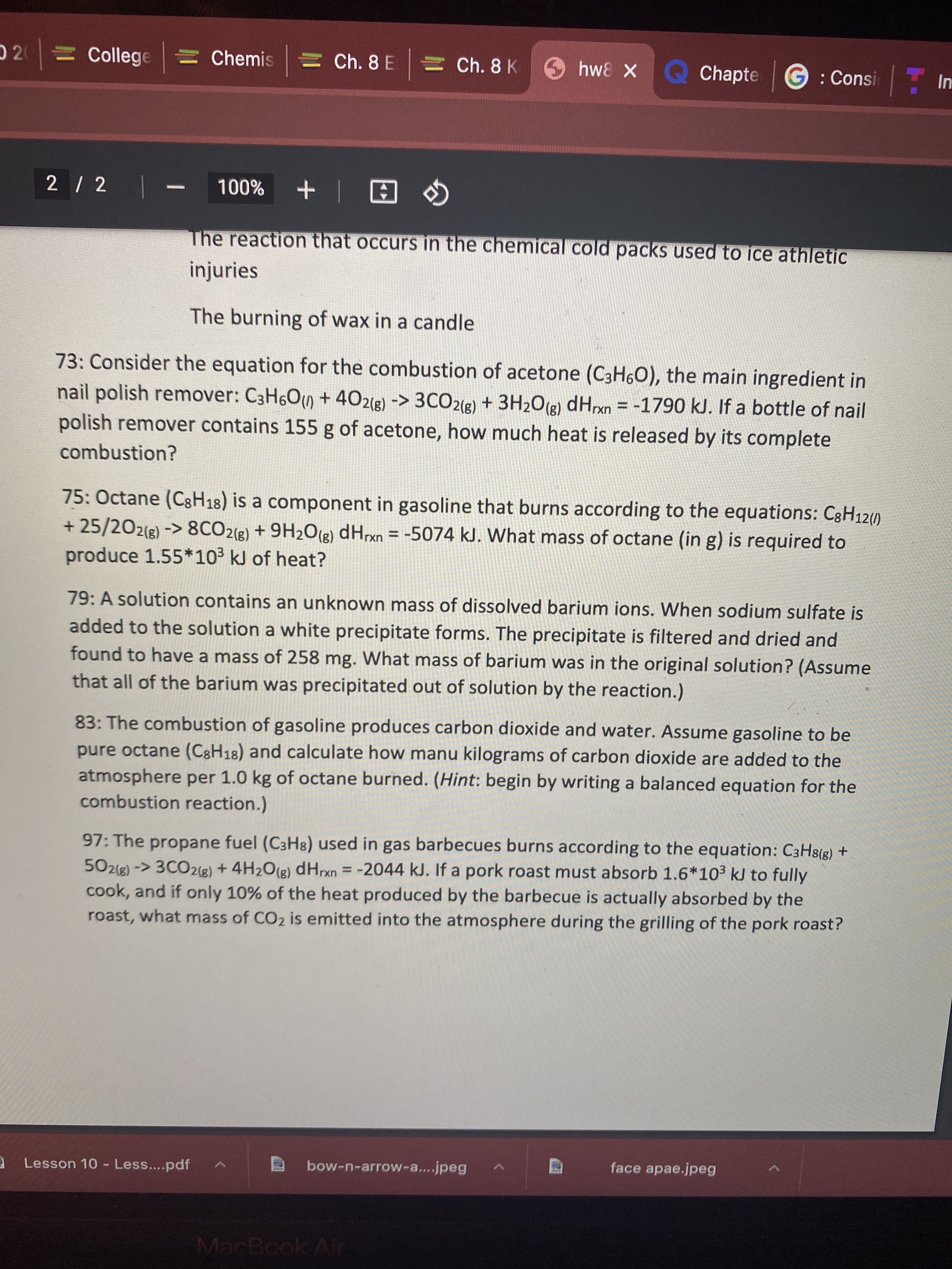 75: Octane (C8H18) is a component in gasoline that burns according to the equations: C3H12(0)
+ 25/202(g) -> 8CO2(8) + 9H2O(e) dHrxn = -5074 kJ. What mass of octane (in g) is required to
produce 1.55*10³ kJ of heat?
%3D
