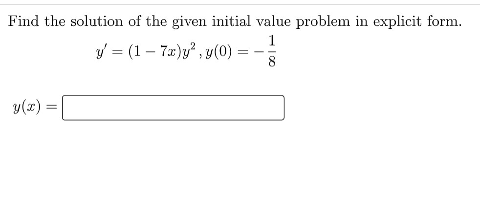 Find the solution of the given initial value problem in explicit form.
1
y/ = (1 – 7x)y² , y(0)
y (x)
