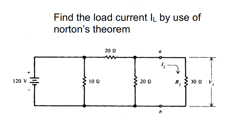 Find the load current IL by use of
norton's theorem
20 1
120 v.
30 1 V,
10
20 1
R,
