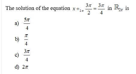 The solution of the equation x +2
2
in R, is
*27
а)
4
b)
4
37
c)
d) 2л
4-
