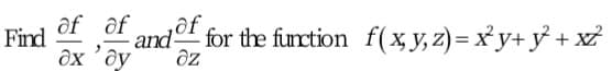 ôf ôf ndof,
for the function f(x y, z) = x y+ y + x?
Find
ôx'ây

