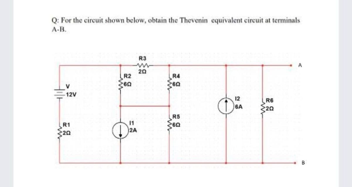 Q: For the circuit shown below, obtain the Thevenin equivalent circuit at terminals
А-В.
R3
20
R2
R4
12V
12
R6
6A
20
R5
11
R1
20
2A
B
