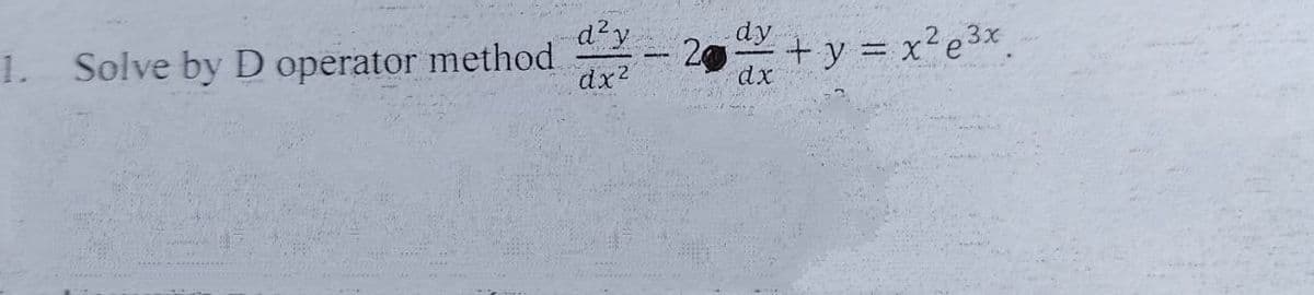 d?y
dy
1. Solve by D operator method
dx2
+ y = x?e3x.
dx
