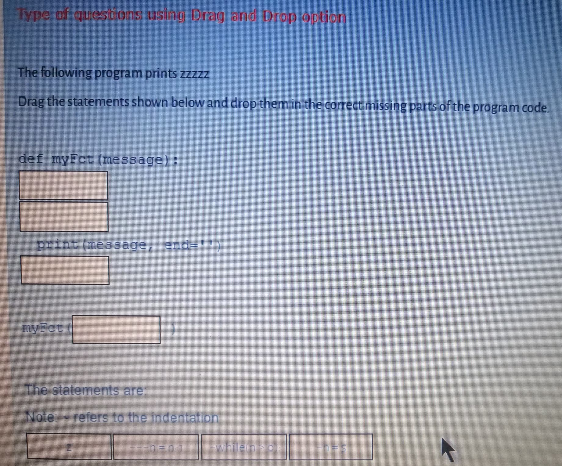 The following program prints zzzzz
Drag the statements shown below and drop them in the correct missing parts of the program code.
