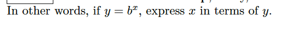 In other words, if y = bª, express x in terms of y.
