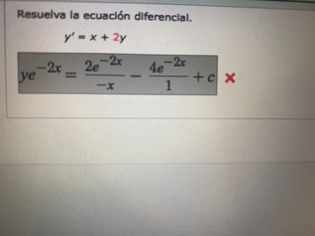 Resuelva la ecuación diferencial.
y' x+2y
2x
4e
+cx
1
-2x
-2x
2e
%3D
ye
x-
x-
