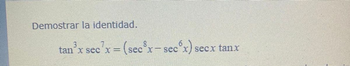Demostrar la identidad.
-(sec^x=sec°x) secx tanx
9.
tanx secC X=
sec x)
seex tanx
