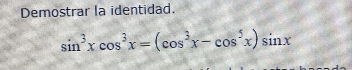 Demostrar la identidad.
5.
cos x- cos x) sinx
x) sir
3.
3
sin x cos X
'x cos'x= (cosx-
r bao ada

