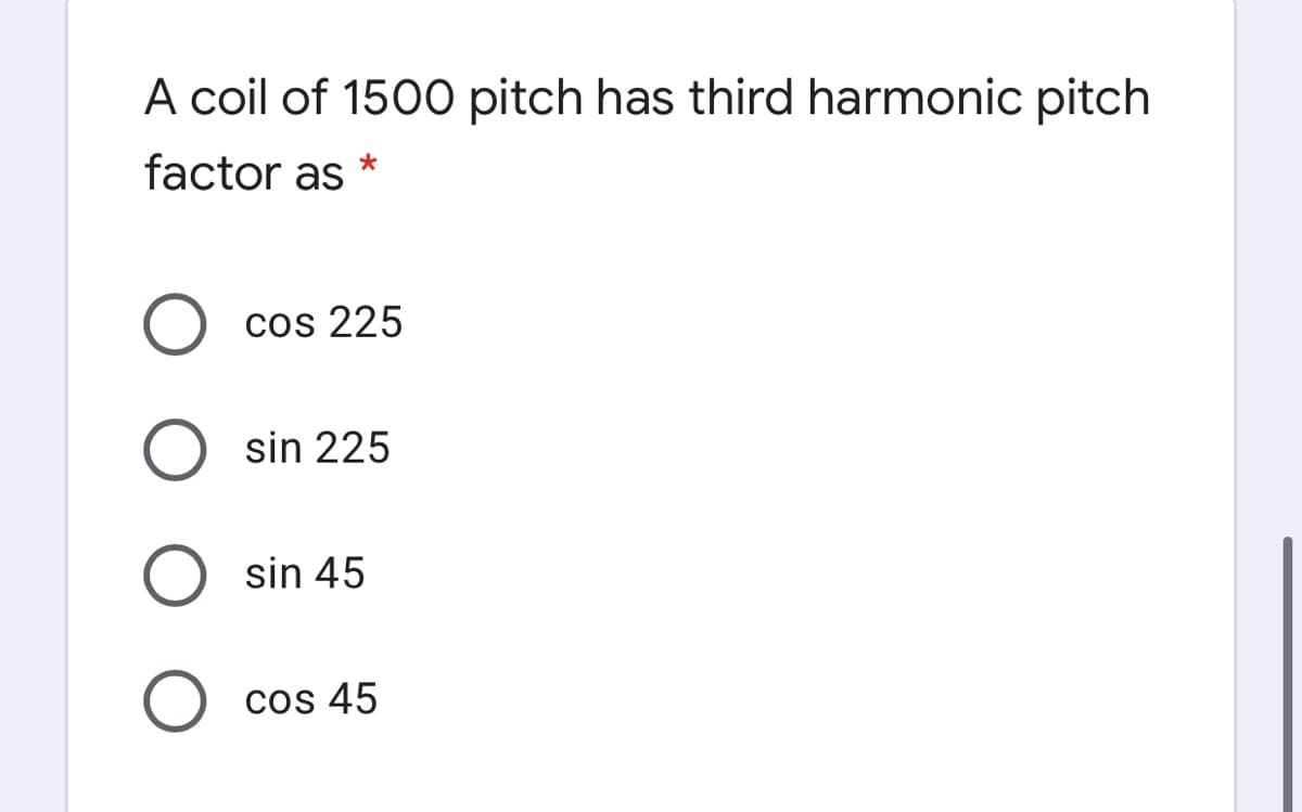 A coil of 1500 pitch has third harmonic pitch
factor as
*
cos 225
sin 225
sin 45
cos 45
