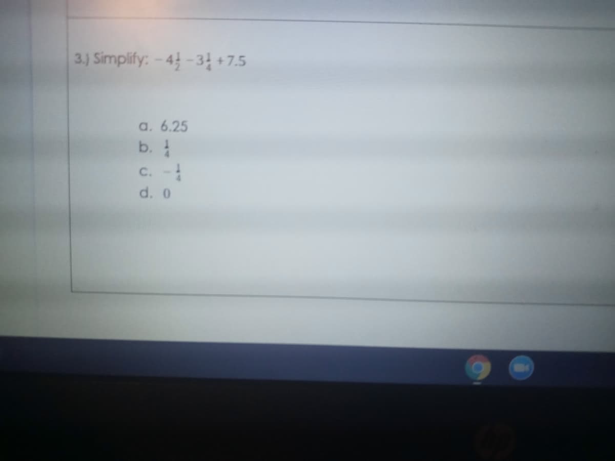 3.) Simplify: -4-3 +7.5
a. 6.25
b.
C.
d. 0
119
