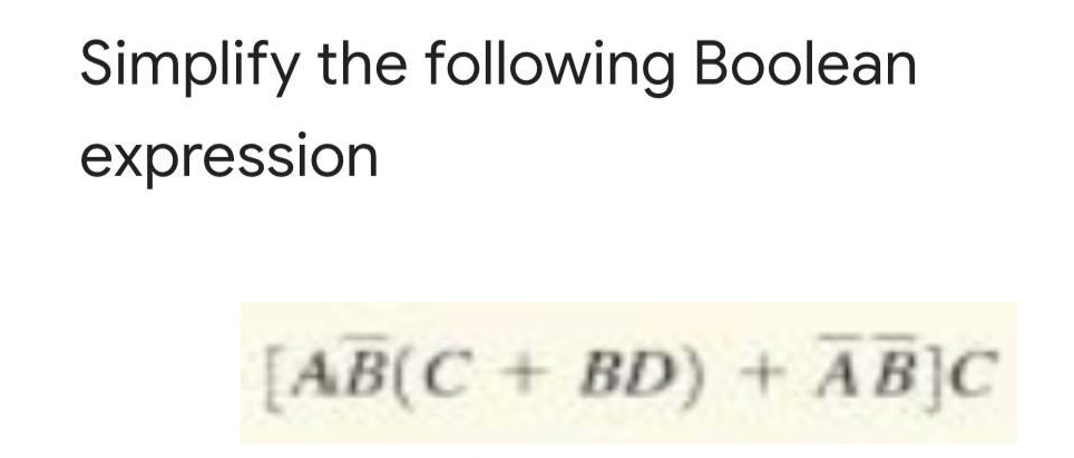 Simplify the following Boolean
expression
[AB(C+ BD) + ABJC
