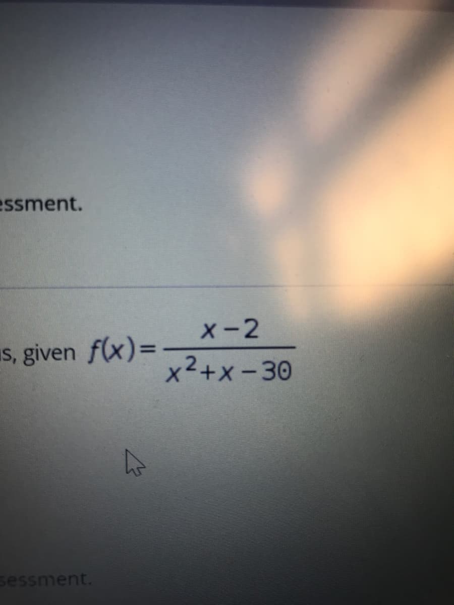 essment.
x-2
is, given f(x)=
x2+x - 30
sessment.
