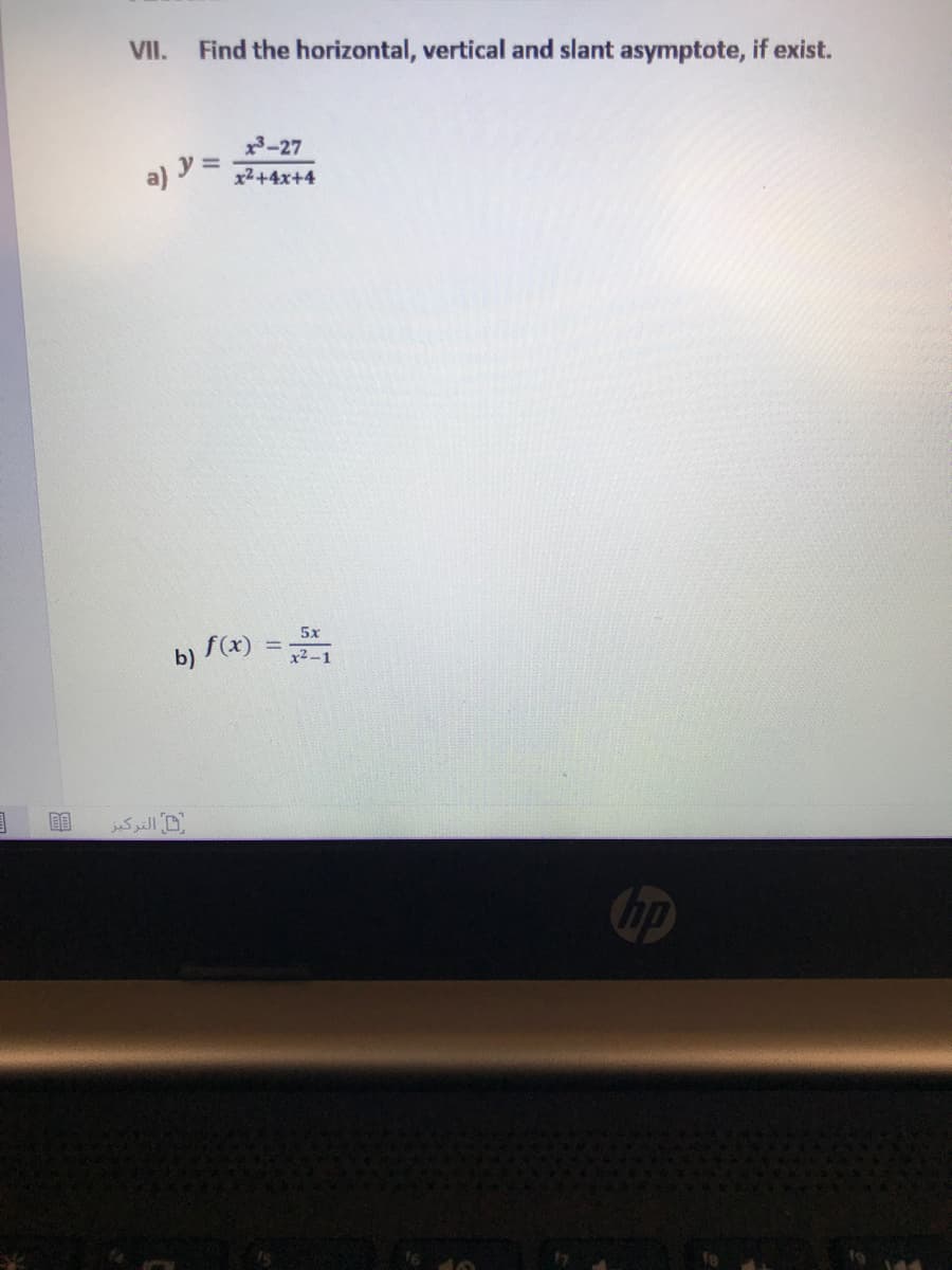 VII.
Find the horizontal, vertical and slant asymptote, if exist.
3-27
a) y =
x2+4x+4
b) ((x) =
5x
%3D
x2-1
التركيز
