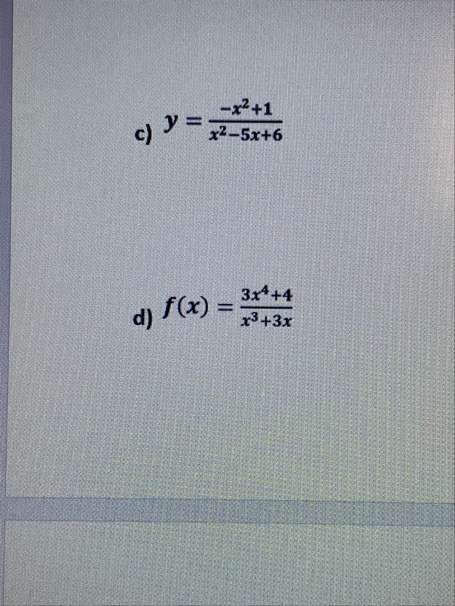 c) =
x²+1
x2-5x+6
3x*+4
d) f(x) =
%3D
x+3x
