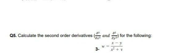 Q5. Calculate the second order derivatives
and
for the following:
3-
