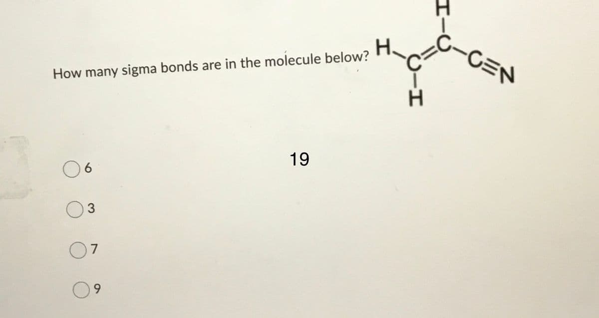 H.
-CEN
How many sigma bonds are in the molecule below?
19
6
9.
