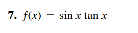7. f(x) = sin x tan x

