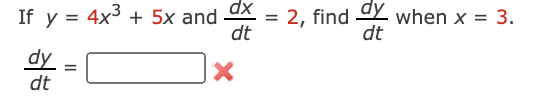 xp
= 2, find Y when x = 3.
dt
If y = 4x3 + 5x and
dt
dy
dt

