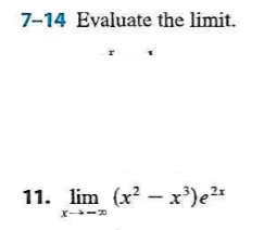 7-14 Evaluate the limit.
11. lim (x? - x')e2*
X -

