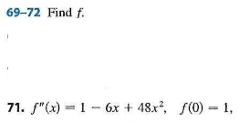 69-72 Find f.
71. f"(x) = 1 - 6x + 48x, f(0) = 1,
