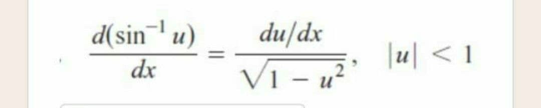 d(sin¬' u)
du/dx
|u| < 1
dx
VI - u²
