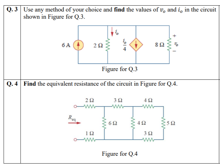 Q. 3 Use any method of your choice and find the values of v, and i, in the circuit
shown in Figure for Q.3.
6 A
Figure for Q.3
Q. 4 Find the equivalent resistance of the circuit in Figure for Q.4.
3Ω
4Ω
Rea
6Ω
3 2
Figure for Q.4
ww
00
