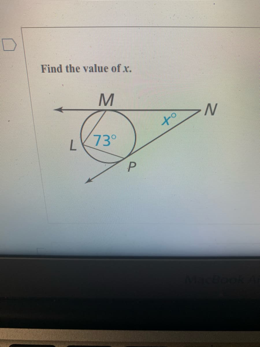 Find the value of x.
M
of
73°
P
MacBoo
