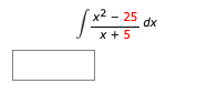 x² – 25
dx
x + 5
