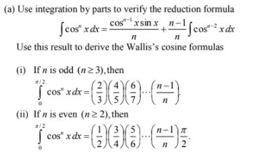 (a) Use integration by parts to verify the reduction formula
Scos" xdr = cos" xrsin x , n-1
"Scos" xdx
n
Use this result to derive the Wallis's cosine formulas
(i) If n is odd (n23), then
/2
(ii) If n is even (n 2 2), then
cos" xdx =
6.

