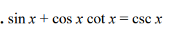 . sin x + cos x cot x = csc x
