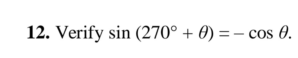 12. Verify sin (270° + 0) = – cos 0.

