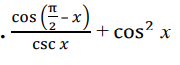 cos
2
-x)
+ cos?
cos? x
CSC X
