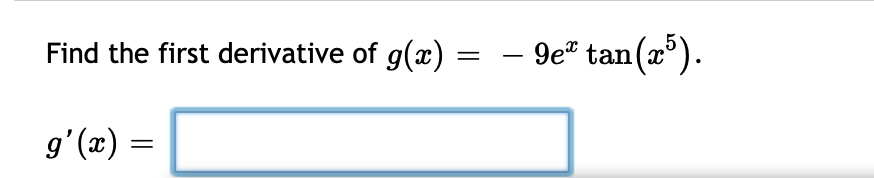 Find the first derivative of g(x)
- 9e" tan(2).
g'(x) =
