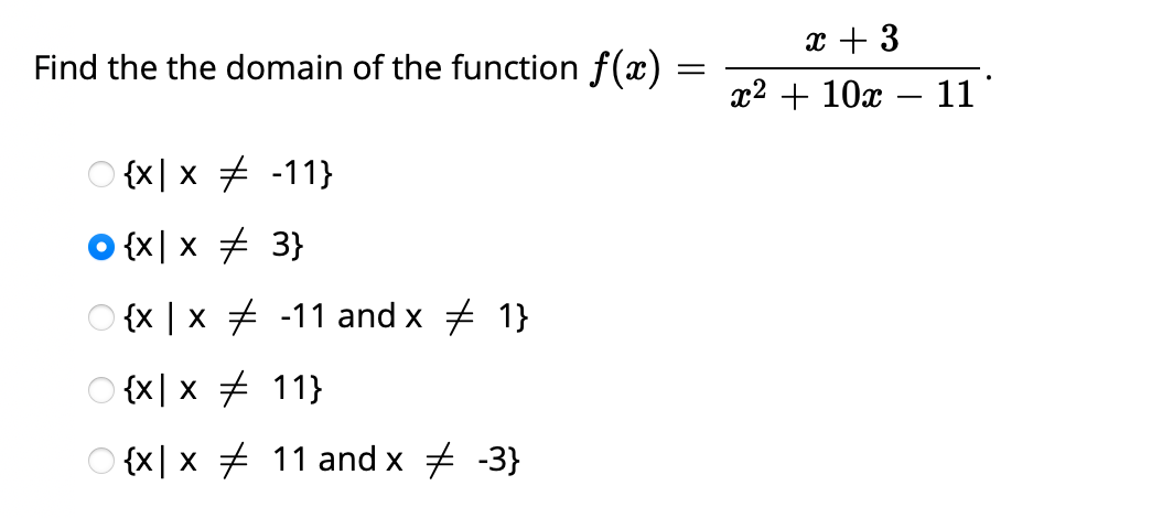 x + 3
Find the the domain of the function f(x)
x2 + 10x – 11
O {x| x + -11}
O {x| x + 3}
O {x | x -11 and x + 1}
O {x| x 11}
O {x| x # 11 and x + -3}
