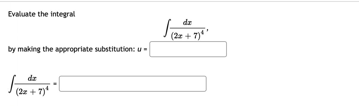 Evaluate the integral
dx
(2a
by making the appropriate substitution: u =
dx
(2x + 7)*
