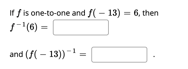 If f is one-to-one and f( – 13) = 6, then
f-1(6) =
1
and (f( – 13))
-
